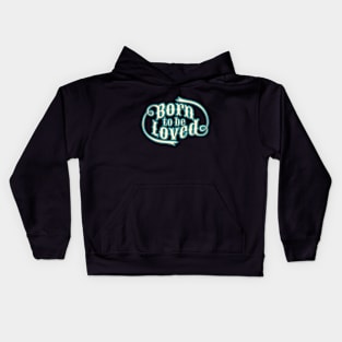 BORN TO BE LOVED Kids Hoodie